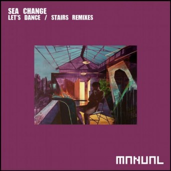 Sea Change – Let’s Dance / Stairs Remixes