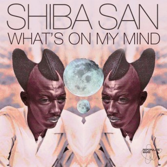 Shiba San – What’s On My Mind