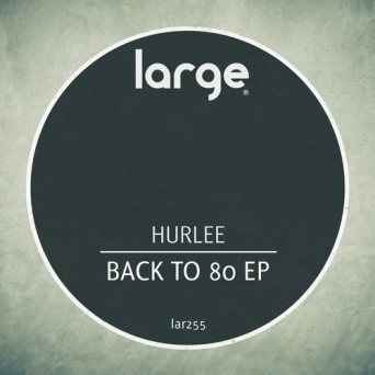 Hurlee – Back To 80 EP