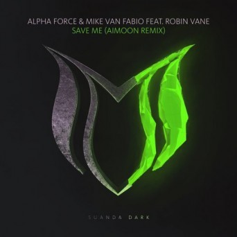 Alpha Force & Mike Van Fabio feat. Robin Vane – Save Me (Aimoon Remix)