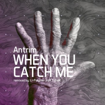 Antrim – When You Catch Me