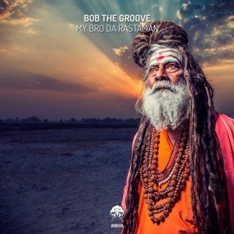 Bob The Groove – My Bro Da Rastaman