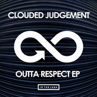 Clouded Judgement – Outta Respect EP