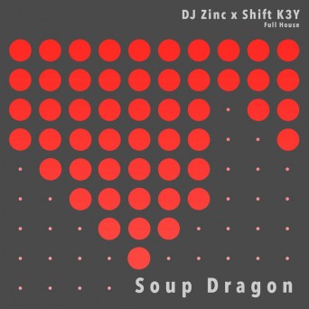 DJ Zinc & Shift K3Y – Soup Dragon