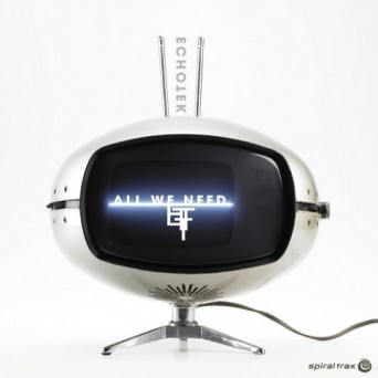 Echotek – All We Need
