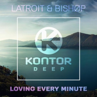 Latroit & Bishop – Loving Every Minute