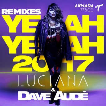 Luciana & Dave Audé – Yeah Yeah 2017 (Remix)