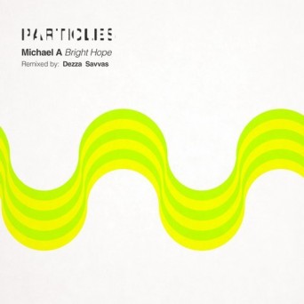 Michael A – Bright Hope (Particles Edition)