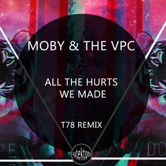 Moby & The VPC – All the Hurts We Made (T78 Remix)