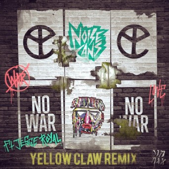 Noise Cans – No War (Yellow Claw Remix)