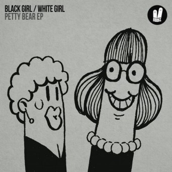 Black Girl / White Girl – PettyBear EP