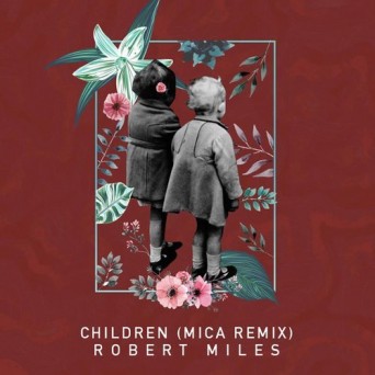 Robert Miles – Children (Mica Remix)