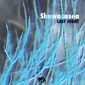 Shewasasea – Last Night