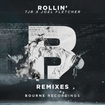 TJR x Joel Fletcher – Rollin’ (Remixes)