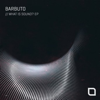 Barbuto – What Is Sound EP