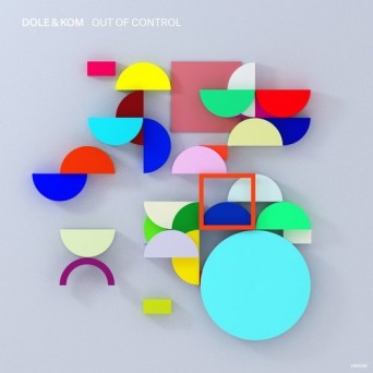 Dole & Kom – Out of Control EP
