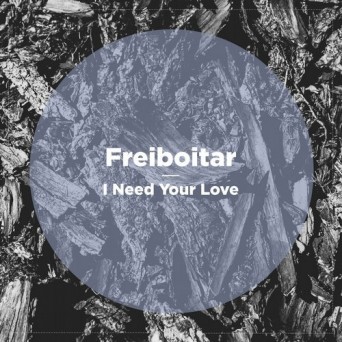 Freiboitar – I Need Your Love