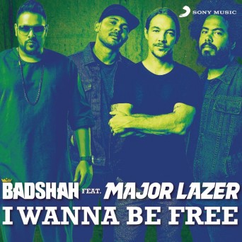 Badshah & Major Lazer – I Wanna Be Free