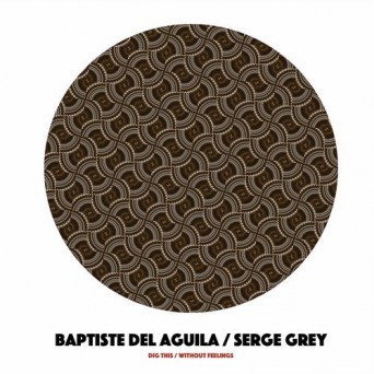 Baptiste Del Aguila & Serge Grey – Dig This / Without Feelings
