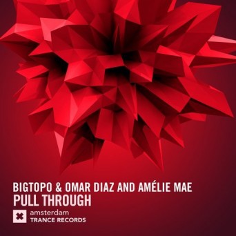 Bigtopo & Omar Diaz & Amelie Mae – Pull Through