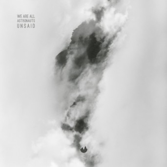 We Are All Astronauts – Unsaid