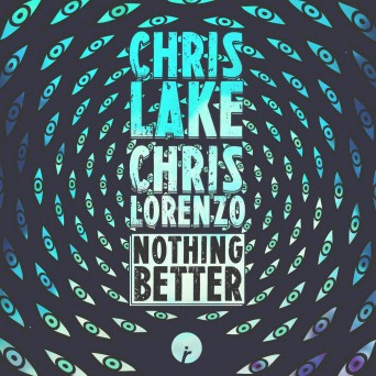 Chris Lake & Chris Lorenzo – Nothing Better