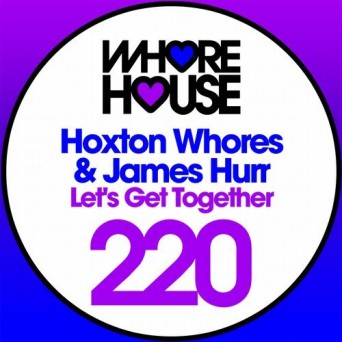 Hoxton Whores & James Hurr – Let’s Get Together