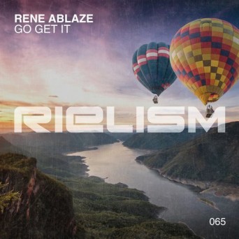 Rene Ablaze – Go Get It