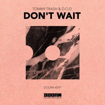 Tommy Trash & D.O.D – Dont Wait