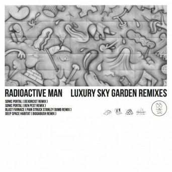 Radioactive Man – Luxury Sky Garden Remixes