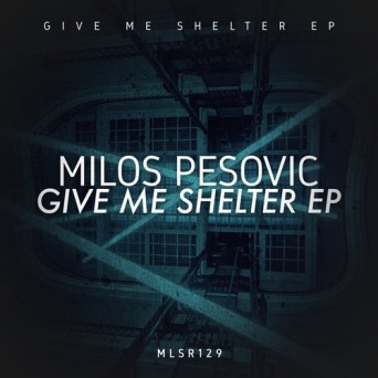 Milos Pesovic – Give Me Shelter EP