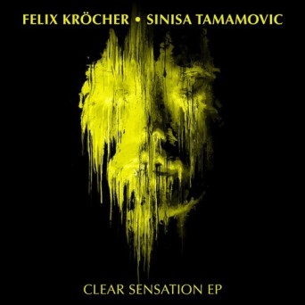 Sinisa Tamamovic & Felix Krocher – Clear Sensation EP