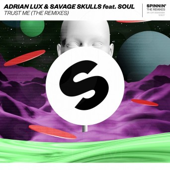 Adrian Lux & Savage Skulls feat. Soul – Trust Me (The Remixes)