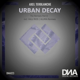 Axel Terblanche – Urban Decay (The Remixes Part II)