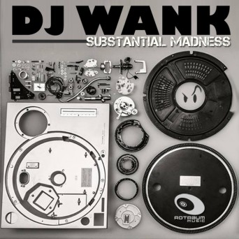 DJ Wank – Substantial Madness