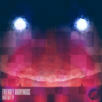 Friendly Anonymous – Inertialy EP