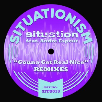 Situation – Gonna Get Real Nice (Remixes)
