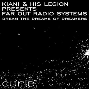 Kiani & His Legion & Far Out Radio Systems – Dream The Dreams Of Dreamers