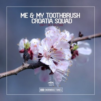 Croatia Squad, Me & My Toothbrush – Can’t Get No Love