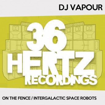 DJ Vapour – On The Fence / Intergalactic Space Robots