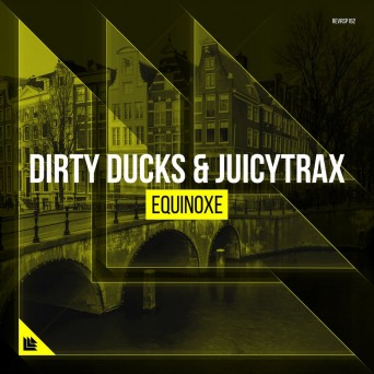Dirty Ducks & JuicyTrax – Equinoxe