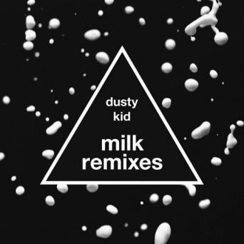 Dusty Kid – Milk (Remixes)
