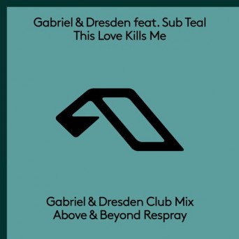 Gabriel & Dresden & Sub Teal – This Love Kills Me (Above & Beyond Respray)