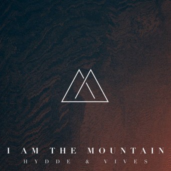 HYDDE & Vives – I Am The Mountain