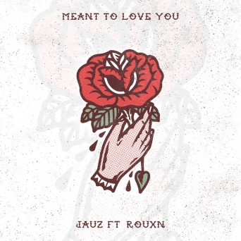 Jauz – Meant To Love You (feat. ROUXN)