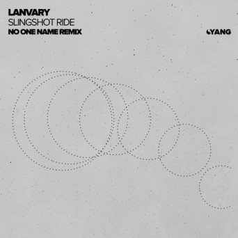 Lanvary – Slingshot Ride (No One Name Remix)