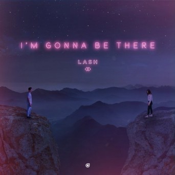 Lash – I’m Gonna Be There