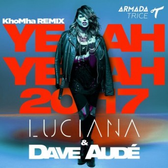 Luciana & Dave Aude – Yeah Yeah 2017 (KhoMha Remix)