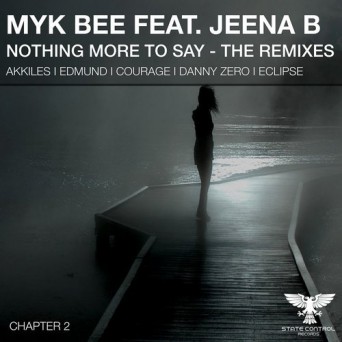 Myk Bee ft. Jeena B – Nothing More To Say (The Remixes Chapter 2)