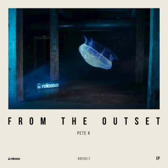 Pete K – From The Outset EP